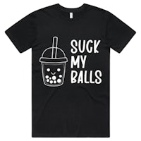 a black t - shirt that says suck my balls