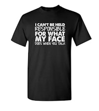 a black t - shirt that says i can't be held responsible for my face