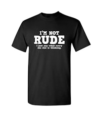 a black t - shirt that says i'm not rude