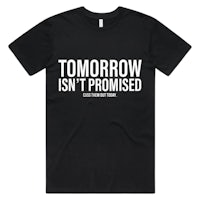 tomorrow isn't promised t-shirt