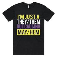 i'm just a they them out causing may hem men's t-shirt