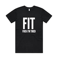 a black t - shirt that says fit fuck in tired