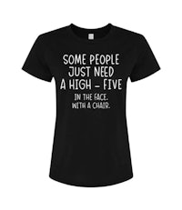 some people just need a high five in the face women's t - shirt