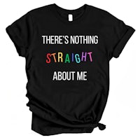 there's nothing straight about me t - shirt