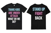 two t - shirts that say trans kids stand are under attack what do we do?