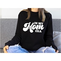 in my mom era sweatshirt