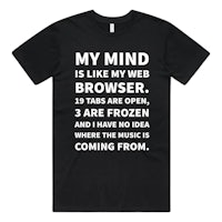 my mind is like my web browser t-shirt