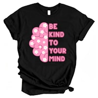 be kind to your mind t-shirt