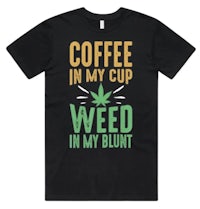 coffee in my cup weed in my blunt t-shirt
