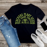 teachers plant seeds that grow forever unisex t-shirt