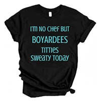 a black t - shirt that says i'm not a chef but boyadees tits swe