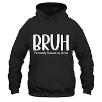 bruh forever known as mom hoodie