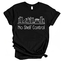 a black t - shirt that says no shelf control