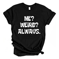 a black t - shirt that says me? weird? always