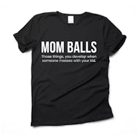 a black t - shirt that says mom balls