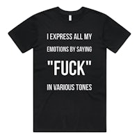 a black t - shirt that says i express my emotions by saying fuck in various tones