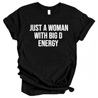 just a woman with big d energy t-shirt