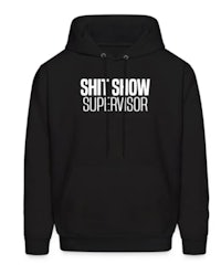 a black hoodie that says shit show supervisor