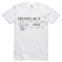 some people like to smoke but i prefer it t - shirt