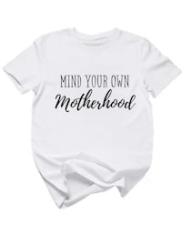 a white t - shirt that says mind your own motherhood
