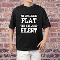 my stomach is flat the l is just silent t - shirt