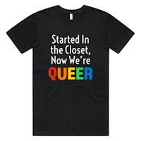 started in the closet, now we're queer t - shirt