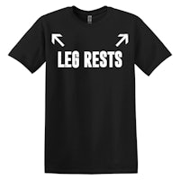 a black t - shirt that says leg rests
