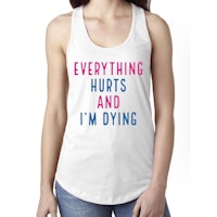 everything hurts and i'm dying women's racerback tank top