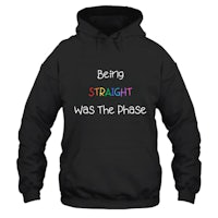 being straight was the phase hoodie