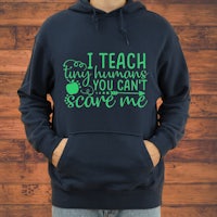 i teach tiny humans you can't scare me hoodie