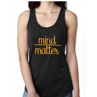 a women's tank top that says mind matter