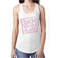 a women's tank top that says back and body hurts