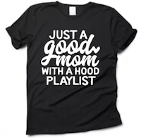 just a good mom with a hood playlist t - shirt