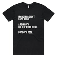 my mother didn't raise a fool t-shirt