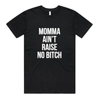 momma ain't raise no bitch t-shirt
