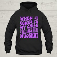 when it comes to my child i smile in my mugshot hoodie
