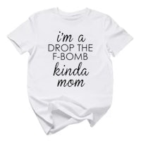 a white t - shirt that says i'm the drop the f bomb kinda mom