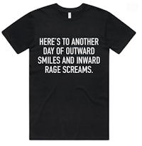 a black t - shirt that says here's to another day out of smiles and rage screams
