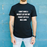 i don't have a bucket list but my bucket list is a mile long t - shirt