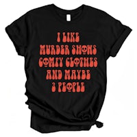 a t - shirt that says i like murder shows and maybe a few people