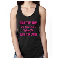 suck it now so you don't have to suck it later women's tank top