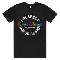 i respect drag queens for that republicans t - shirt