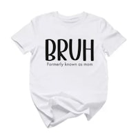 a white t - shirt that says bruh, originally known as a mom