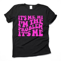 it's me hi i'm the problem it's me t shirt
