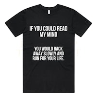 if you could read my mind you would back and run for your life t-shirt