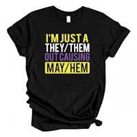 i'm just a they them out causing mayhem t-shirt