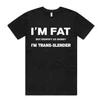 i'm fat but i'm skinny i'm trans slender t-shirt